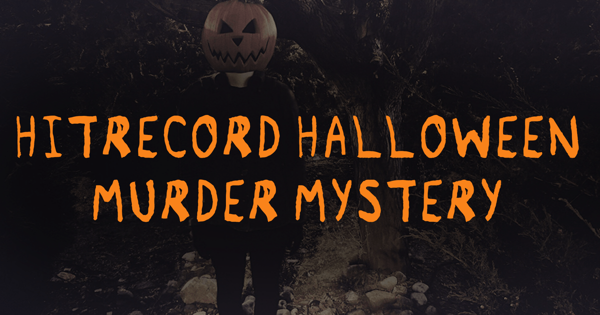 HITRECORD Halloween Murder Mystery HITRECORD Project